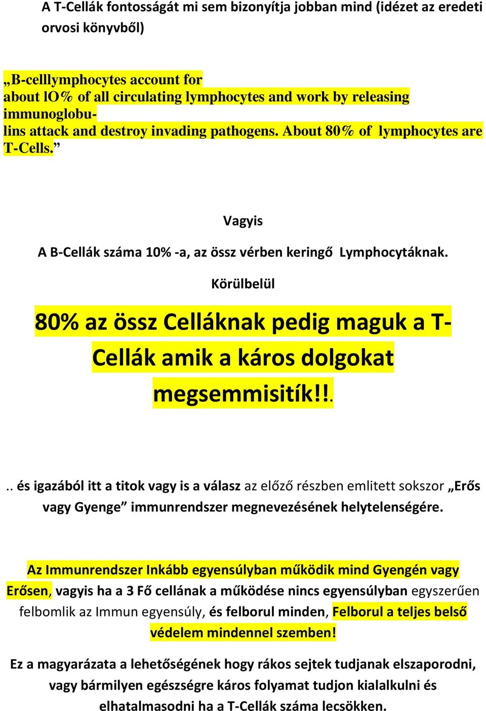 Körülbelül 80% az össz Celláknak pedig maguk a T- Cellák amik a káros dolgokat megsemmisitík!