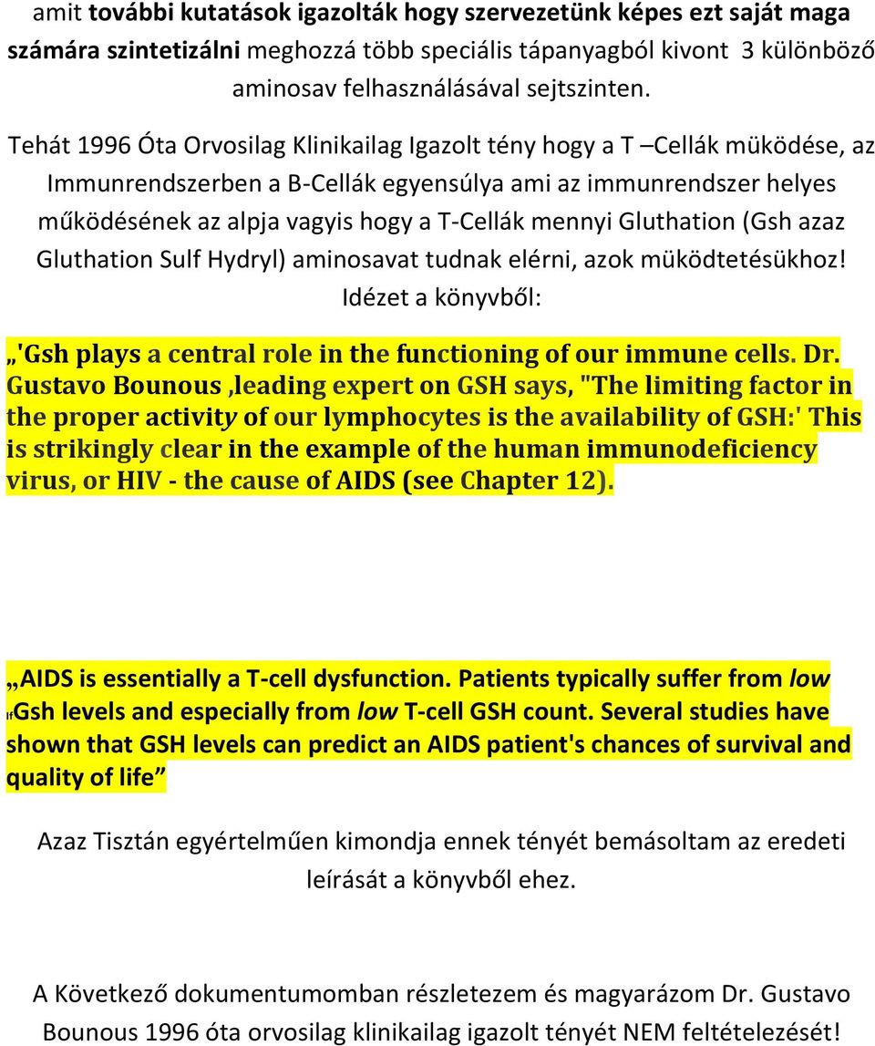 Gluthation (Gsh azaz Gluthation Sulf Hydryl) aminosavat tudnak elérni, azok müködtetésükhoz! Idézet a könyvből: 'Gsh plays a central role in the functioning of our immune cells. Dr.