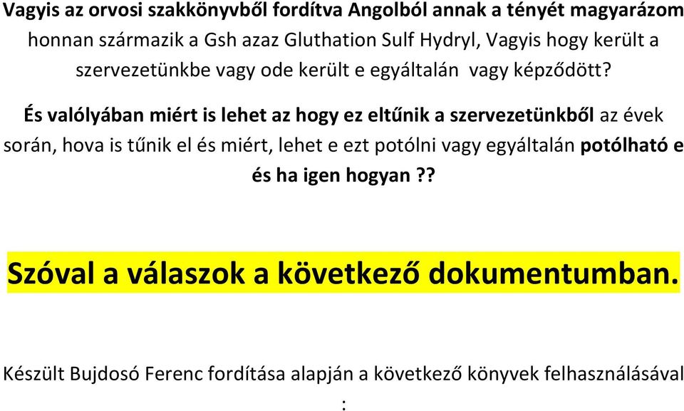 És valólyában miért is lehet az hogy ez eltűnik a szervezetünkből az évek során, hova is tűnik el és miért, lehet e ezt
