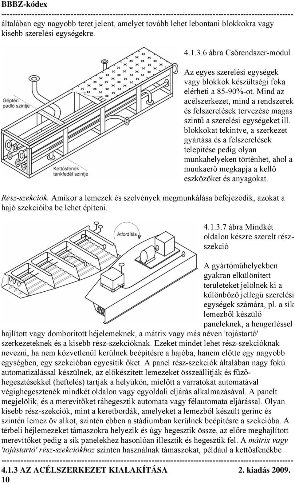 Mind az acélszerkezet, mind a rendszerek és felszerelések tervezése magas szintű a szerelési egységeket ill.