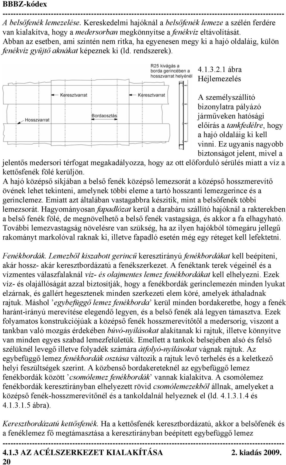 1 ábra Héjlemezelés A személyszállító bizonylatra pályázó járműveken hatósági előírás a tankfedélre, hogy a hajó oldaláig ki kell vinni.