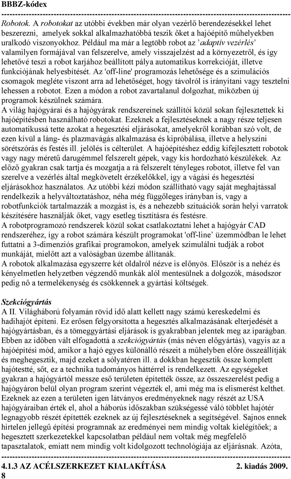 korrekcióját, illetve funkciójának helyesbítését.