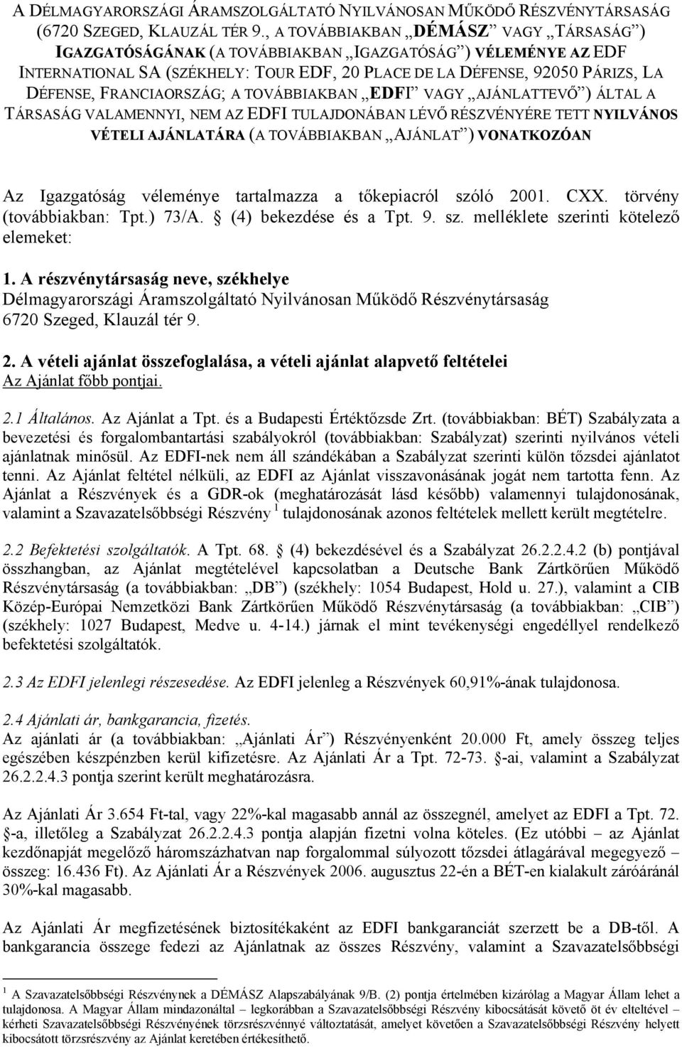 FRANCIAORSZÁG; A TOVÁBBIAKBAN EDFI VAGY AJÁNLATTEVŐ ) ÁLTAL A TÁRSASÁG VALAMENNYI, NEM AZ EDFI TULAJDONÁBAN LÉVŐ RÉSZVÉNYÉRE TETT NYILVÁNOS VÉTELI AJÁNLATÁRA (A TOVÁBBIAKBAN AJÁNLAT ) VONATKOZÓAN Az