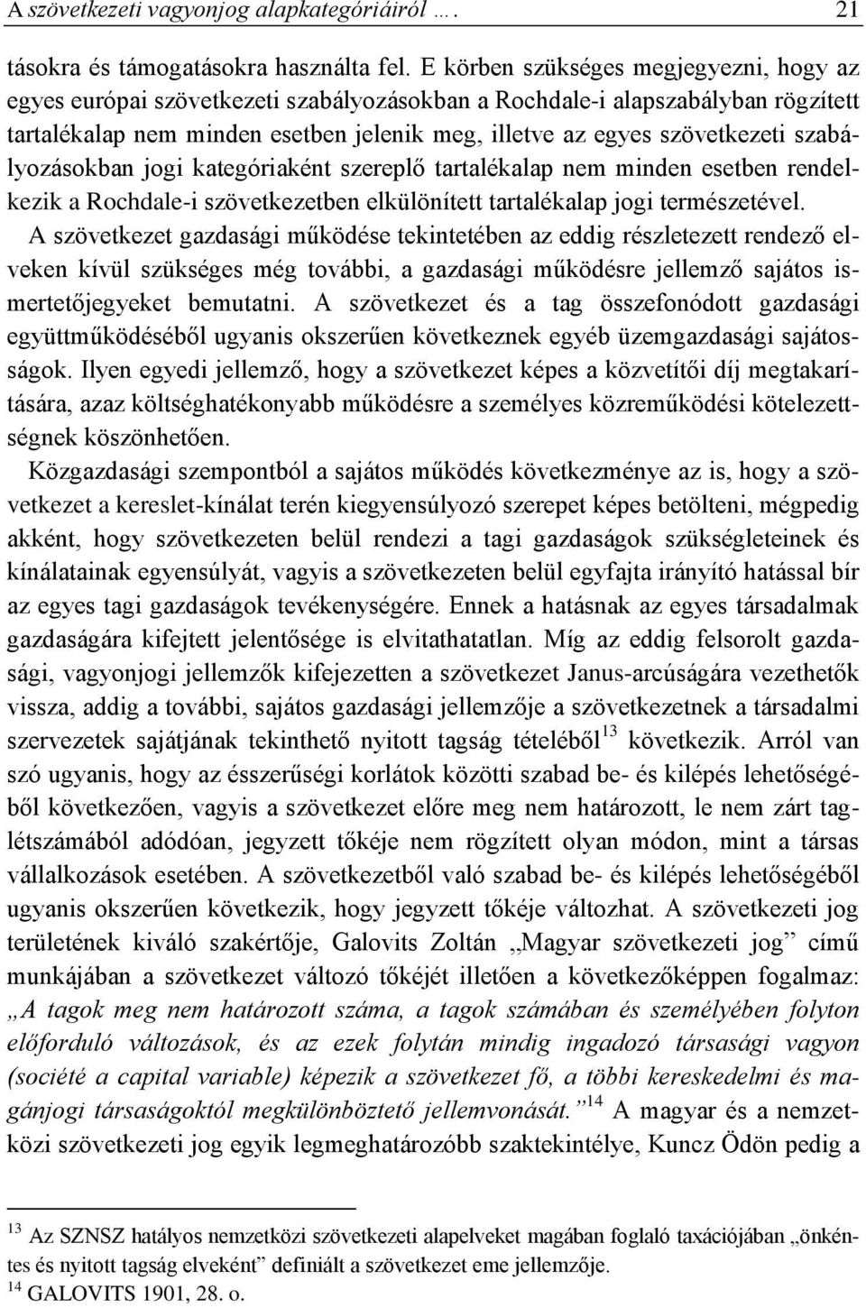 szabályozásokban jogi kategóriaként szereplő tartalékalap nem minden esetben rendelkezik a Rochdale-i szövetkezetben elkülönített tartalékalap jogi természetével.