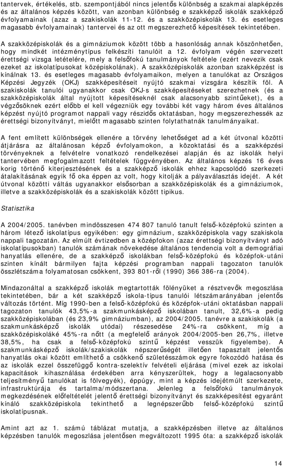 és a szakközépiskolák 13. és esetleges magasabb évfolyamainak) tantervei és az ott megszerezhető képesítések tekintetében.