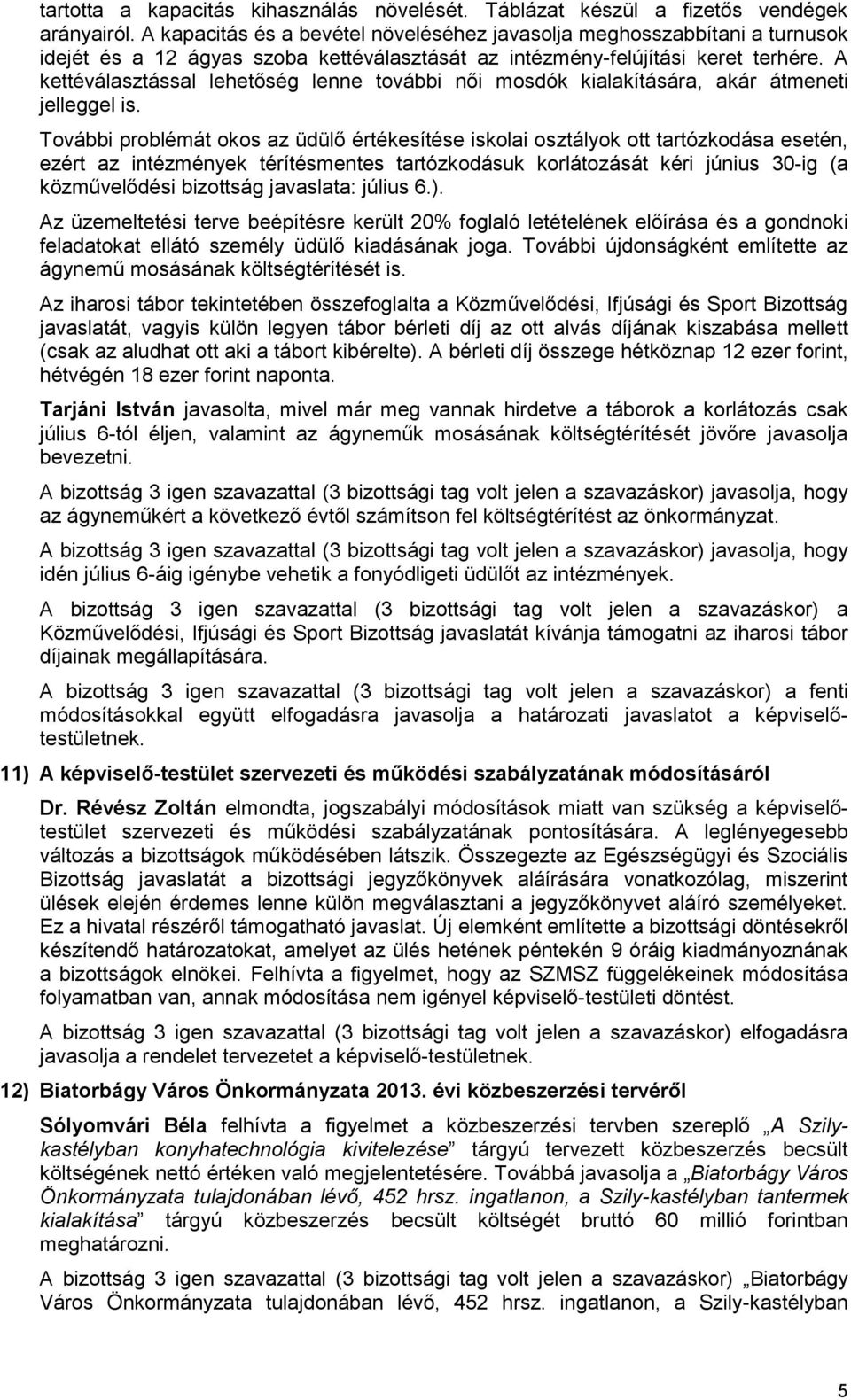 A kettéválasztással lehetőség lenne további női mosdók kialakítására, akár átmeneti jelleggel is.
