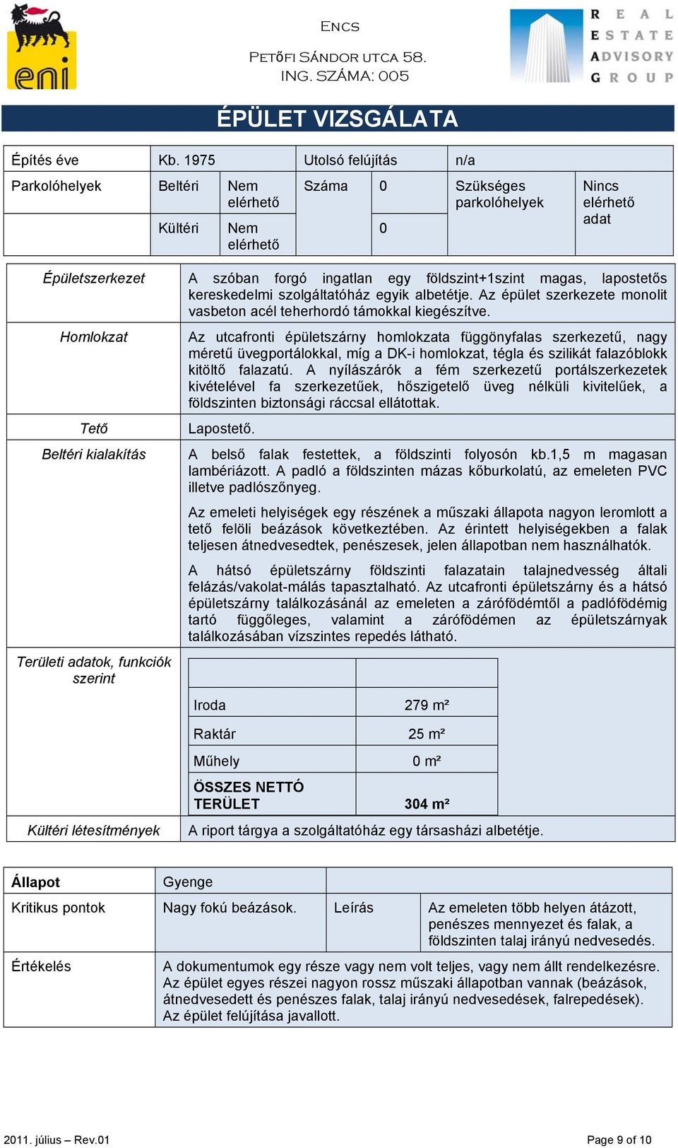 lapostetős kereskedelmi szolgáltatóház egyik albetétje. Az épület szerkezete monolit vasbeton acél teherhordó támokkal kiegészítve.