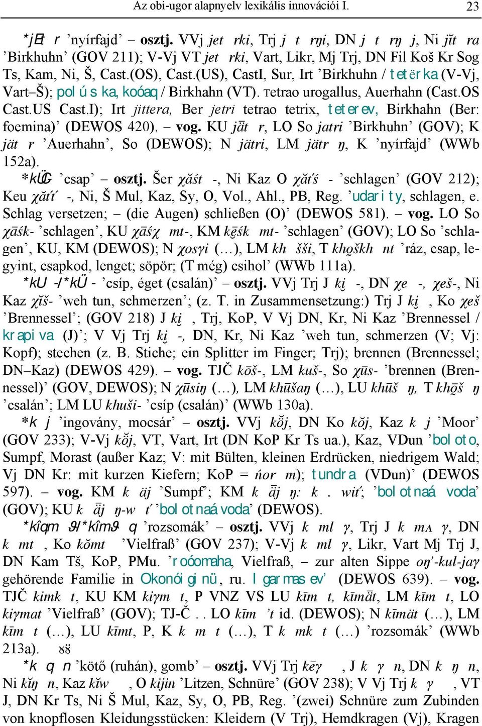 (US), CastI, Sur, Irt Birkhuhn / tetërka (V-Vj, Vart Š); polúska, koóaq / Birkhahn (VT). Tetrao urogallus, Auerhahn (Cast.OS Cast.US Cast.