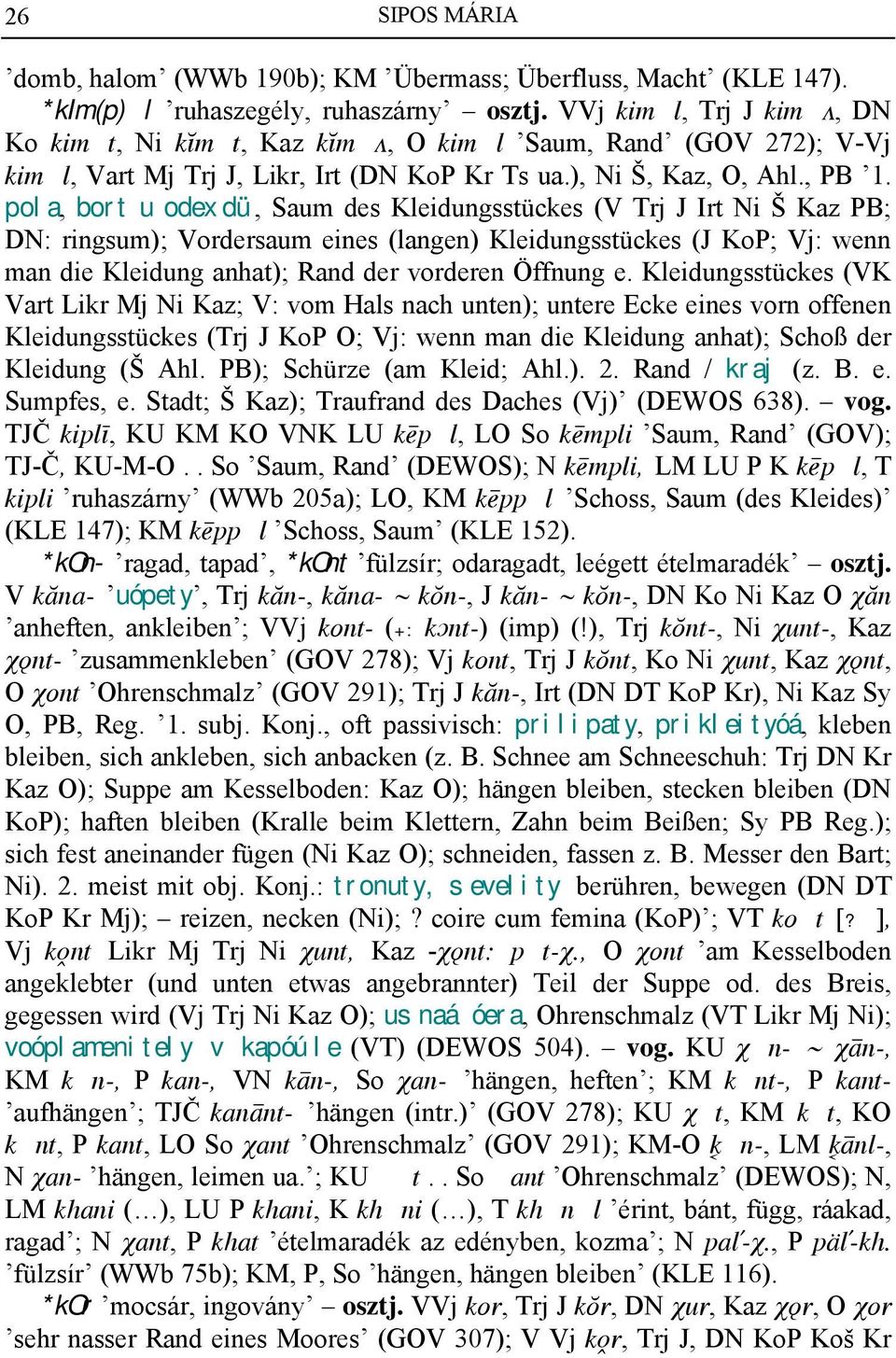 pola, bort u odexdü, Saum des Kleidungsstückes (V Trj J Irt Ni Š Kaz PB; DN: ringsum); Vordersaum eines (langen) Kleidungsstückes (J KoP; Vj: wenn man die Kleidung anhat); Rand der vorderen Öffnung e.