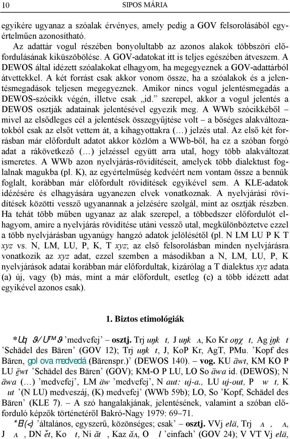 A DEWOS által idézett szóalakokat elhagyom, ha megegyeznek a GOV-adattárból átvettekkel. A két forrást csak akkor vonom össze, ha a szóalakok és a jelentésmegadások teljesen megegyeznek.