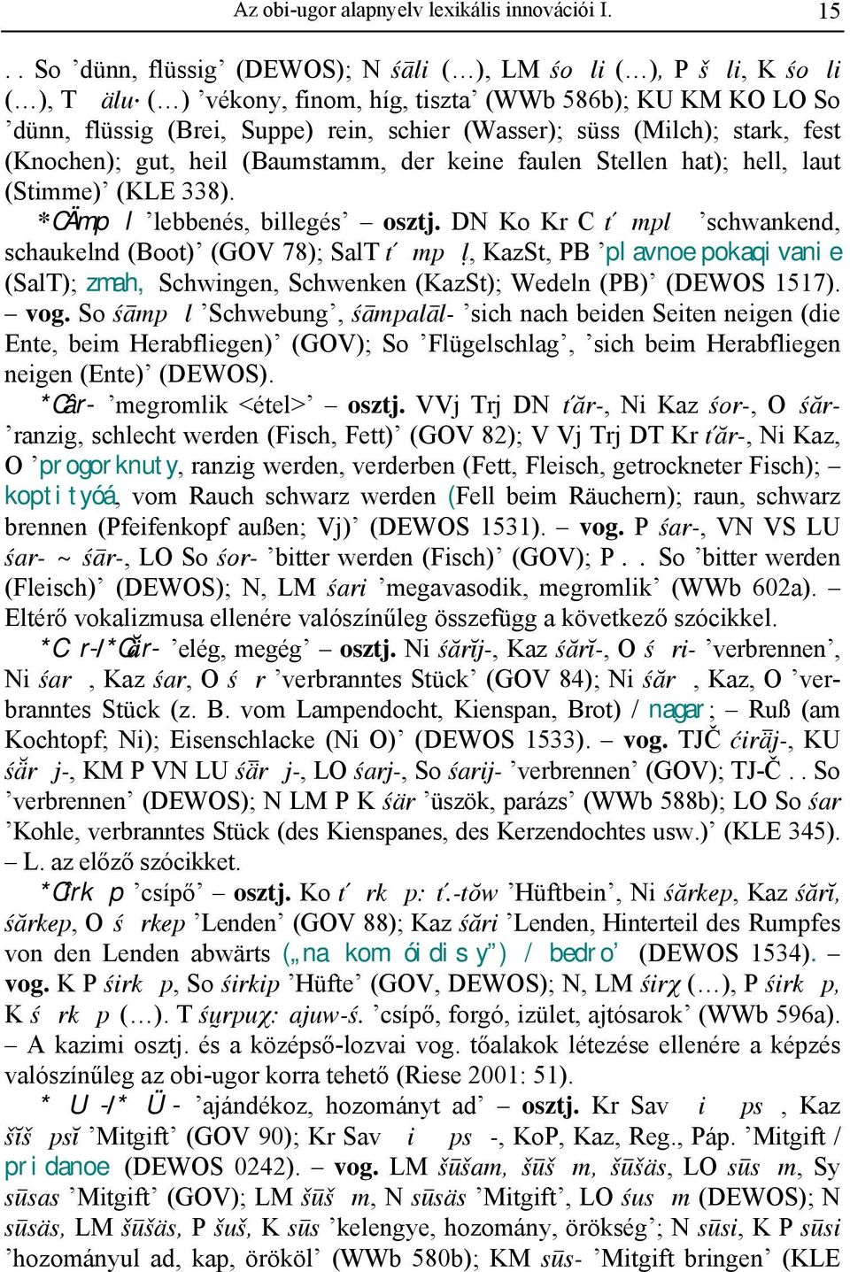 (Milch); stark, fest (Knochen); gut, heil (Baumstamm, der keine faulen Stellen hat); hell, laut (Stimme) (KLE 338). *CÄmpl lebbenés, billegés osztj.