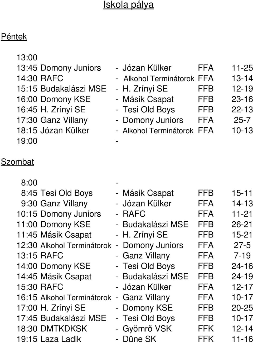 RAFC FFA 11-21 11:00 Dy KSE - Budakai MSE FFB 26-21 11:45 Mik Capa - H.