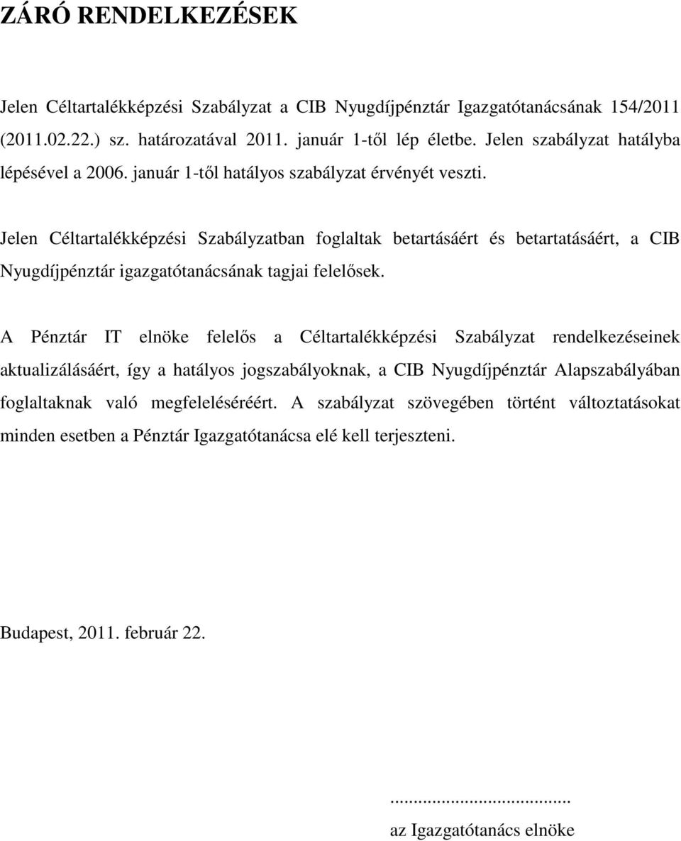 Jelen Céltartalékképzési Szabályzatban foglaltak betartásáért és betartatásáért, a CIB Nyugdíjpénztár igazgatótanácsának tagjai felelısek.