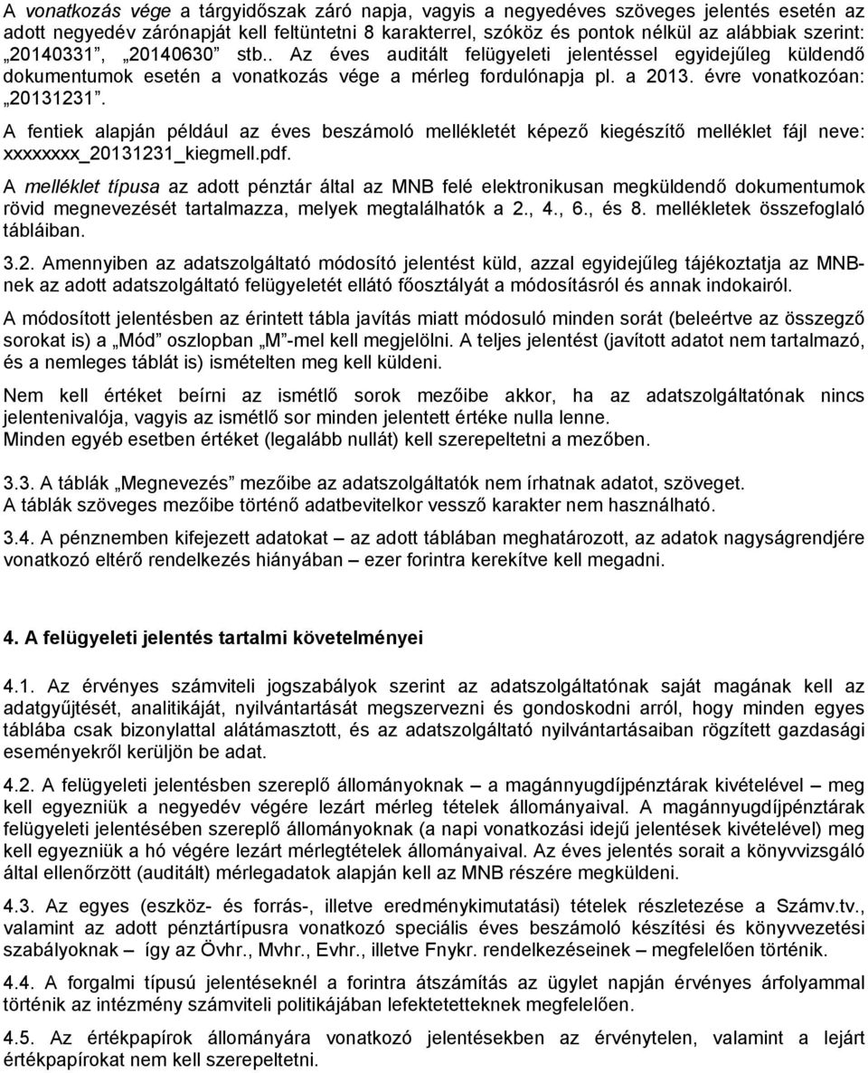 A fentiek alapján például az éves beszámoló mellékletét képező kiegészítő melléklet fájl neve: xxxxxxxx_20131231_kiegmell.pdf.