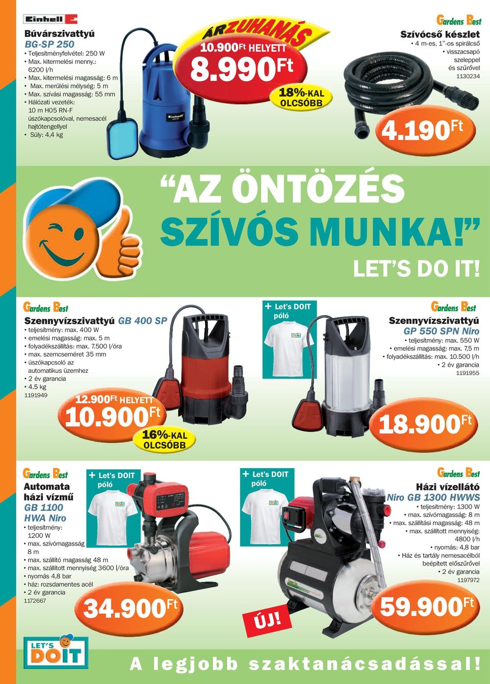 990 18%-KAL Szívócső készlet 4 m-es, 1"-os spirálcső visszacsapó szeleppel és szűrővel 1130234 4.190 AZ ÖNTÖZÉS SZÍVÓS MUNKA! LET S DO IT! Szennyvízszivattyú GB 400 SP teljesítmény: max.
