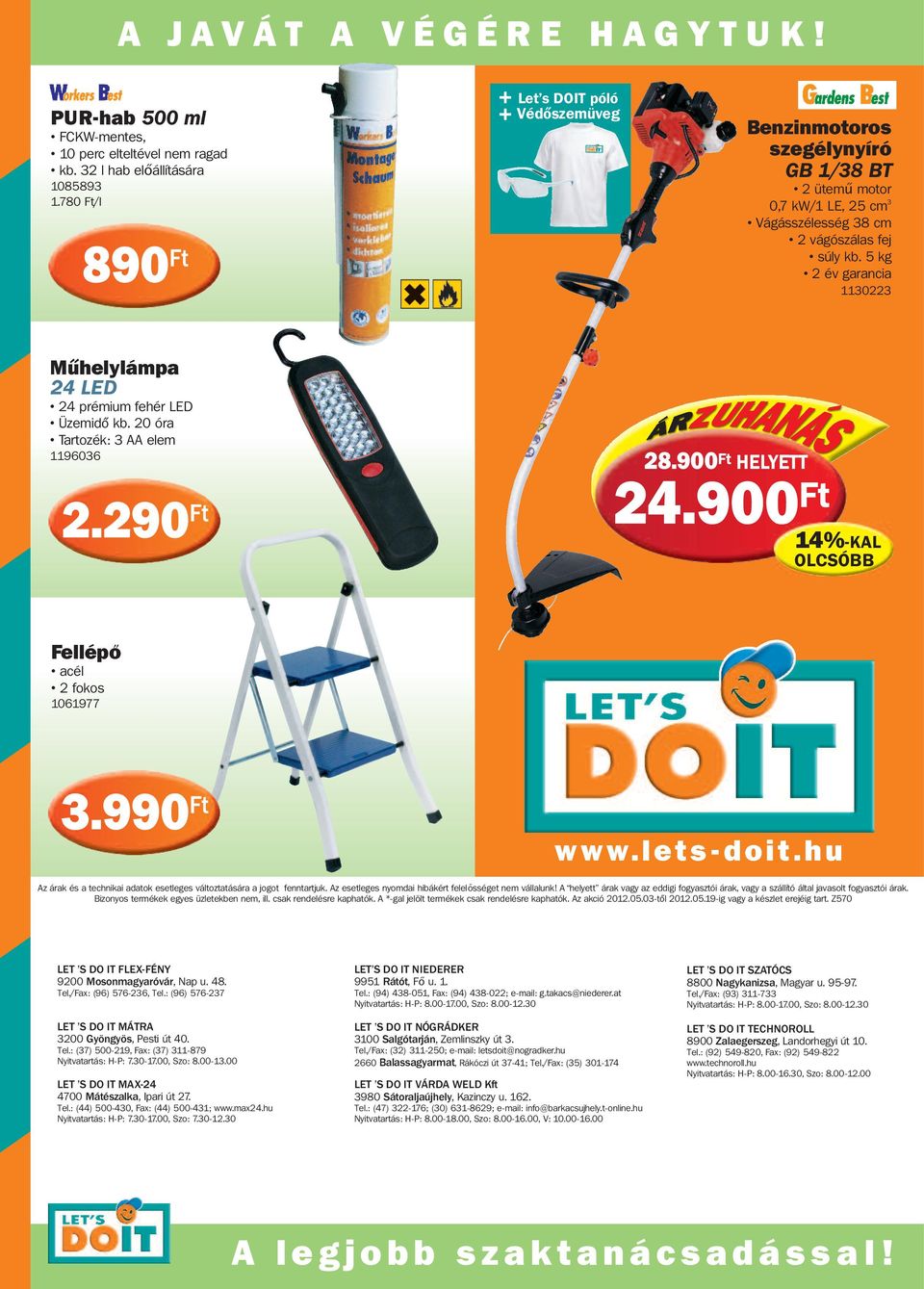 20 óra Tartozék: 3 AA elem 1196036 2.290 28.900 HELYETT 24.900 14%-KAL Fellépő acél 2 fokos 1061977 3.990 www.lets - doit.hu Az árak és a technikai adatok esetleges változtatására a jogot fenntartjuk.