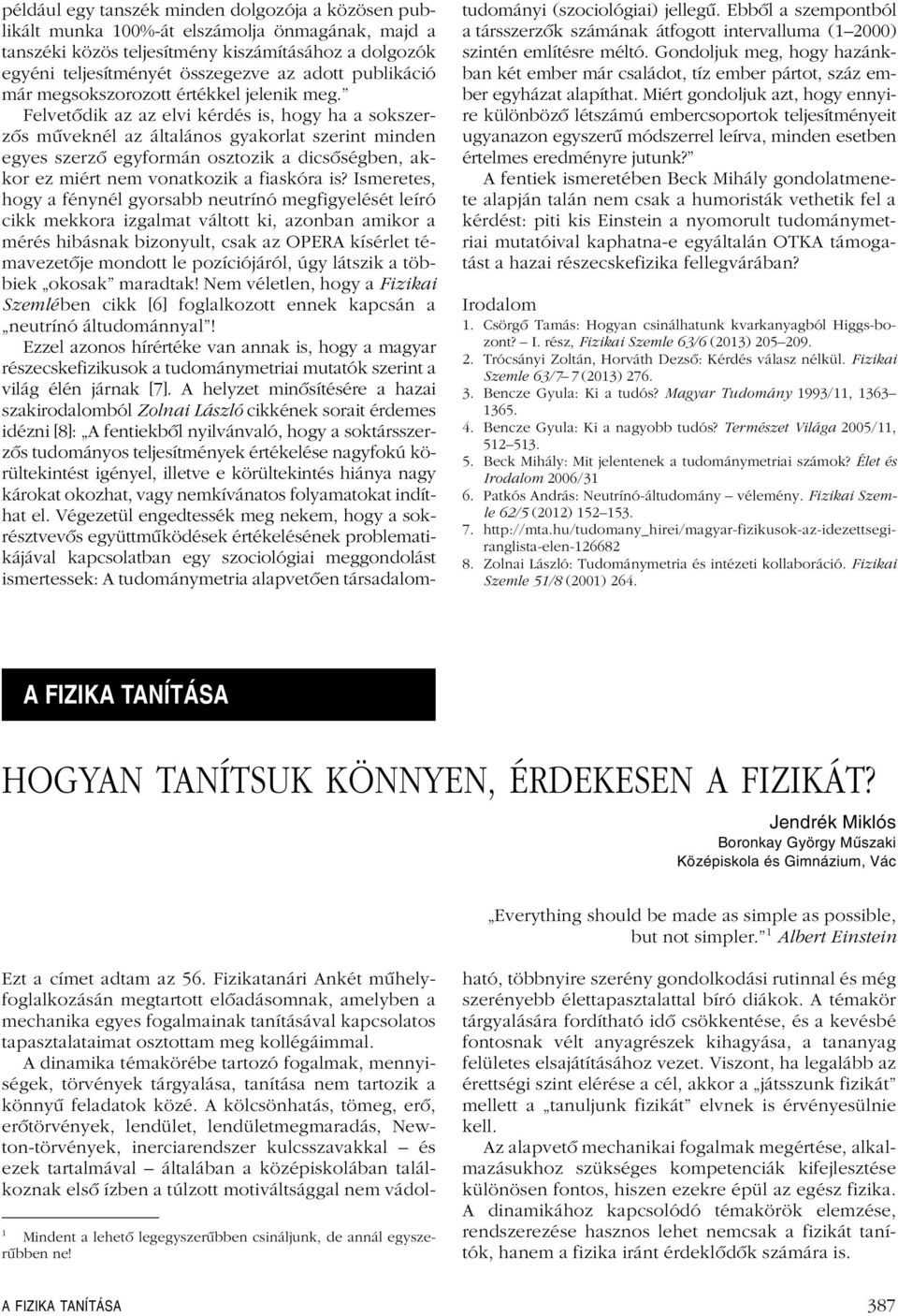 Iseretes hogy fényné gyorsbb neutrínó egfigyeését eíró cikk ekkor izgt vátott ki zonbn ikor érés hibásnk bizonyut csk z OPERA kíséret tévezetôje ondott e pozíciójáró úgy átszik többiek okosk rdtk!