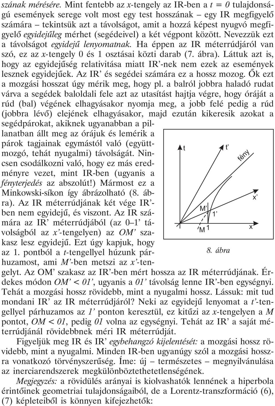 egyidejûleg mérhet (segédeivel) a két végpont között. Nevezzük ezt a távolságot egyidejû lenyomatnak. Ha éppen az IR méterrúdjáról van szó, ez az x-tengely 0 és 1 osztásai közti darab (7. ábra).