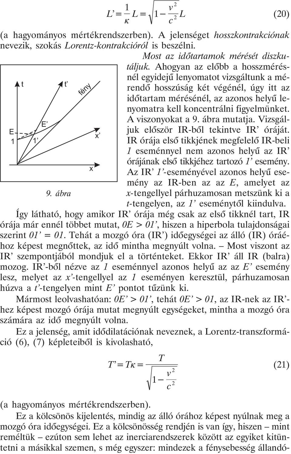 9. ábra fény x x (a hagyományos mértékrendszerben). A jelenséget hosszkontrakciónak nevezik, szokás Lorentz-kontrakcióról is beszélni. Most az idõtartamok mérését diszkutáljuk.