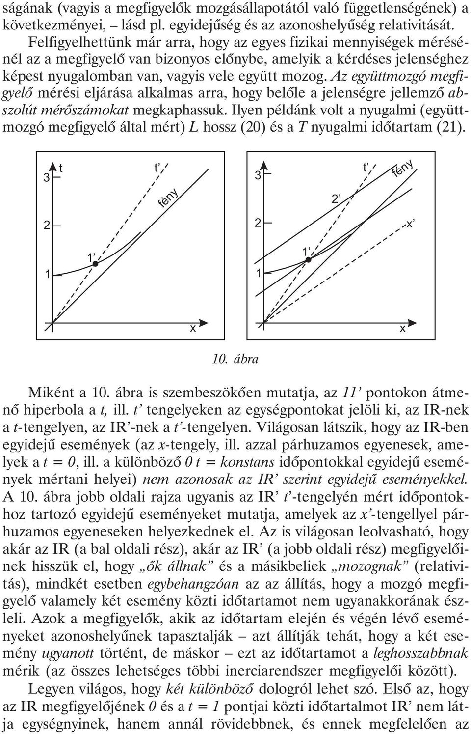 Az együttmozgó megfigyelõ mérési eljárása alkalmas arra, hogy belõle a jelenségre jellemzõ abszolút mérõszámokat megkaphassuk.