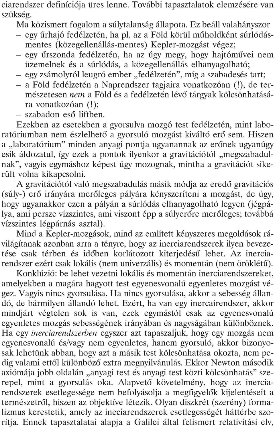 elhanyagolható; egy zsámolyról leugró ember fedélzetén, míg a szabadesés tart; a Föld fedélzetén a Naprendszer tagjaira vonatkozóan (!