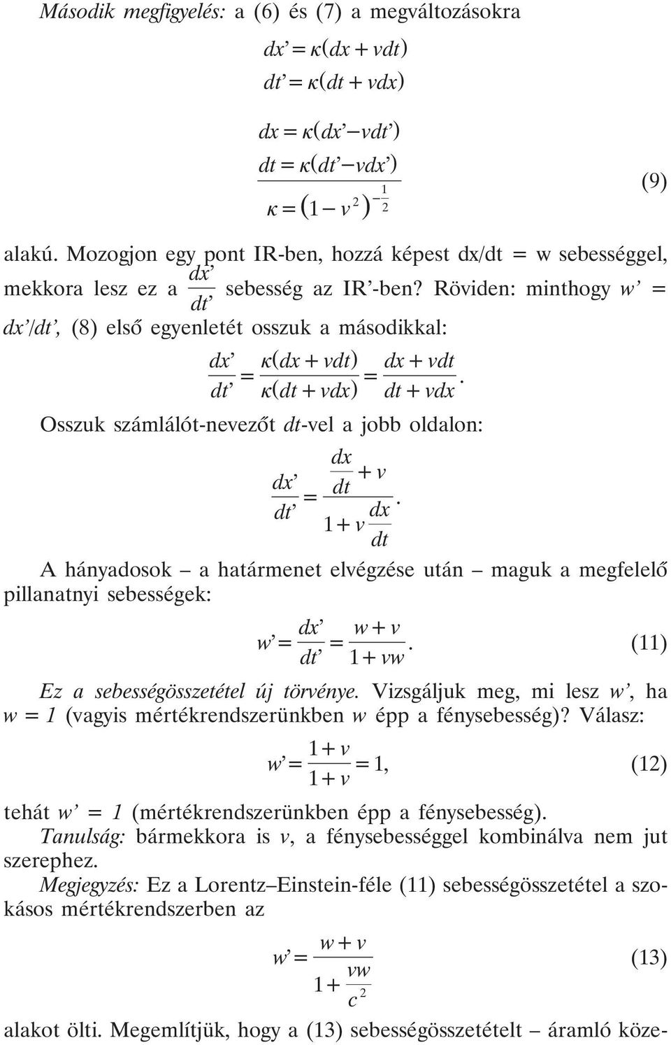 dt dt vdx dt vdx Osszuk számlálót-nevezõt dt-vel a jobb oldalon: dx dx v dt dt v dx. 1 dt A hányadosok a határmenet elvégzése után maguk a megfelelõ pillanatnyi sebességek: w dx w v.