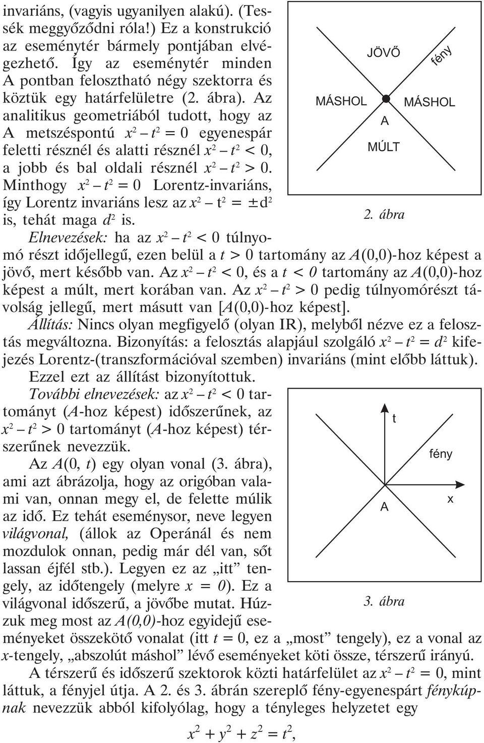 Az analitikus geometriából tudott, hogy az A metszéspontú x t = 0 egyenespár feletti résznél és alatti résznél x t <0, a jobb és bal oldali résznél x t >0.
