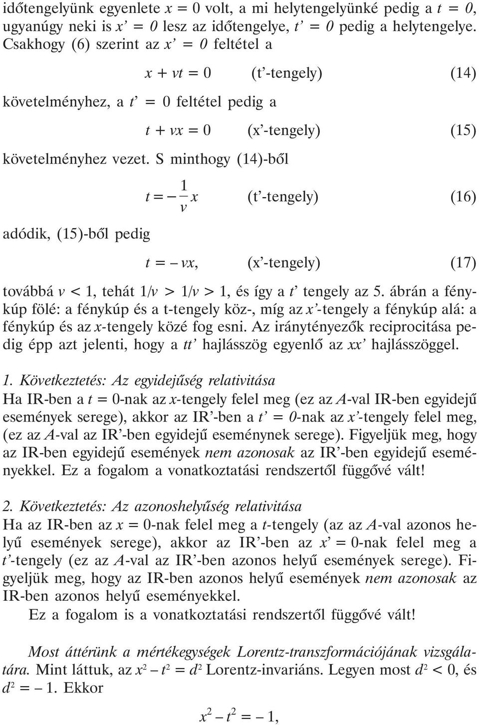 S minthogy (14)-bõl x + vt = 0 (t -tengely) (14) t + vx = 0 (x -tengely) (15) t v x (t -tengely) (16) adódik, (15)-bõl pedig t = vx, (x -tengely) (17) továbbá v < 1, tehát 1/v >1/v > 1, és így a t