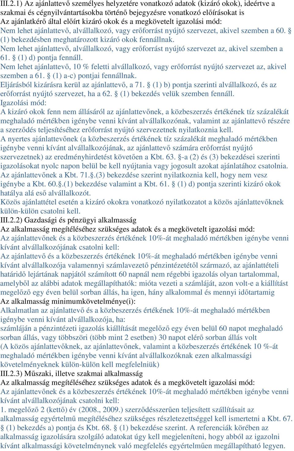 és a megkövetelt igazolási mód: Nem lehet ajánlattevő, alvállalkozó, vagy erőforrást nyújtó szervezet, akivel szemben a 60. (1) bekezdésben meghatározott kizáró okok fennállnak.