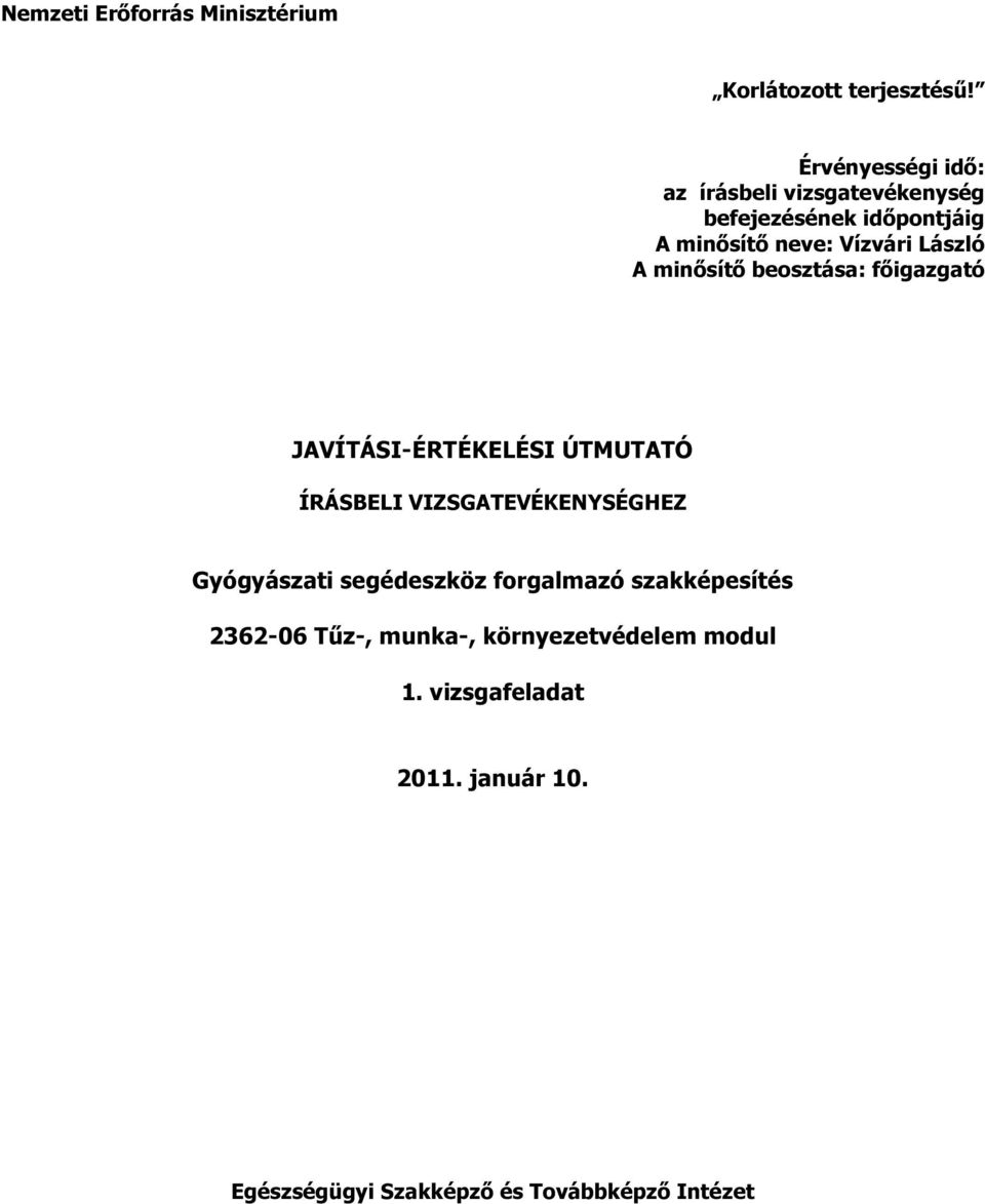 minősítő beosztása: főigazgató JVÍTÁSI-ÉRTÉKELÉSI ÚTMUTTÓ ÍRÁSBELI VIZSGTEVÉKENYSÉGHEZ Gyógyászati