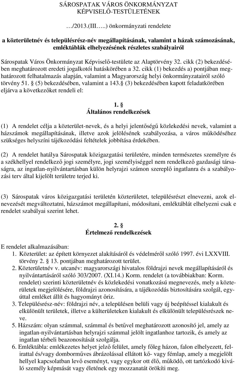 Képviselı-testülete az Alaptörvény 32. cikk (2) bekezdésében meghatározott eredeti jogalkotói hatáskörében a 32.