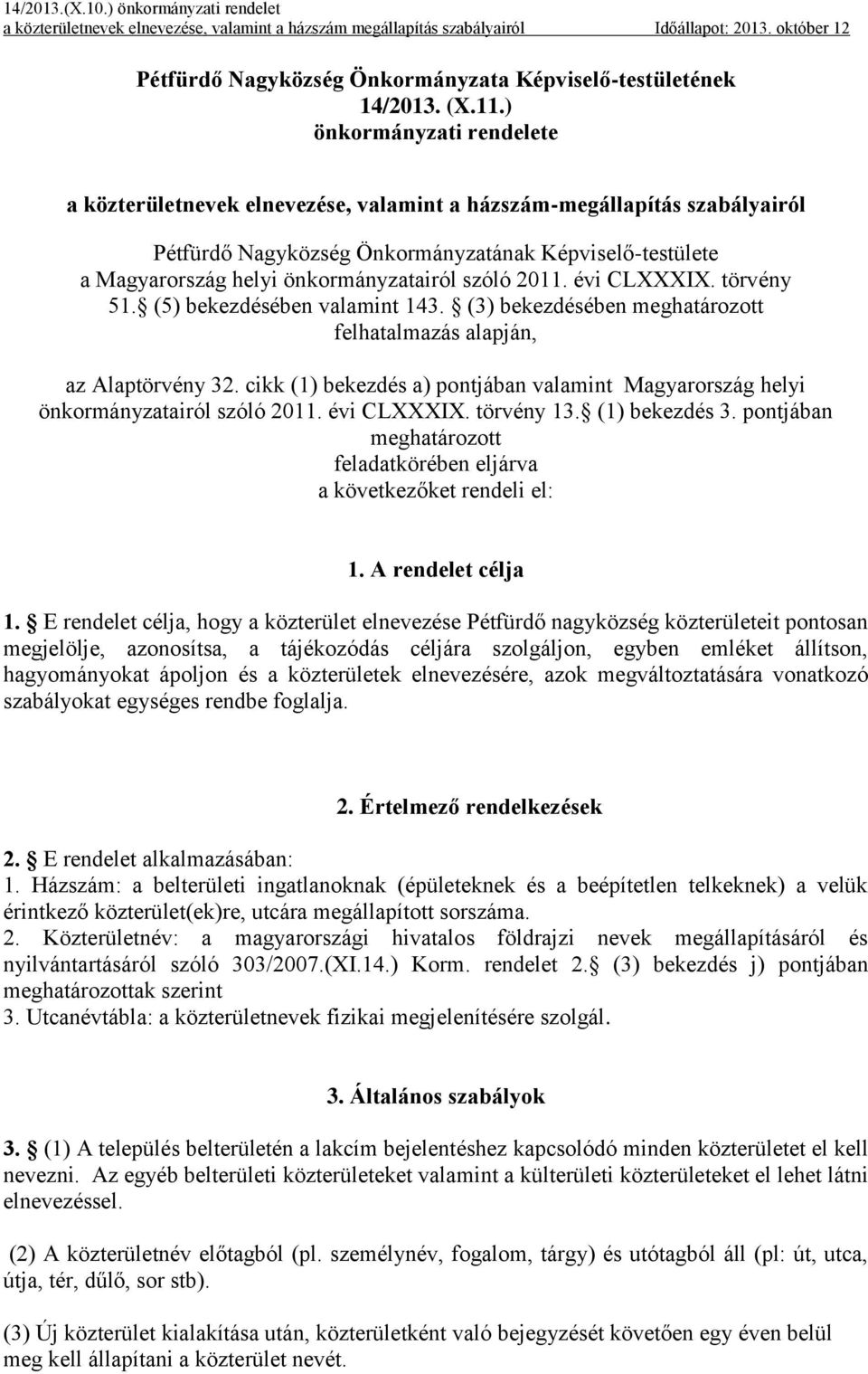 szóló 2011. évi CLXXXIX. törvény 51. (5) bekezdésében valamint 143. (3) bekezdésében meghatározott felhatalmazás alapján, az Alaptörvény 32.