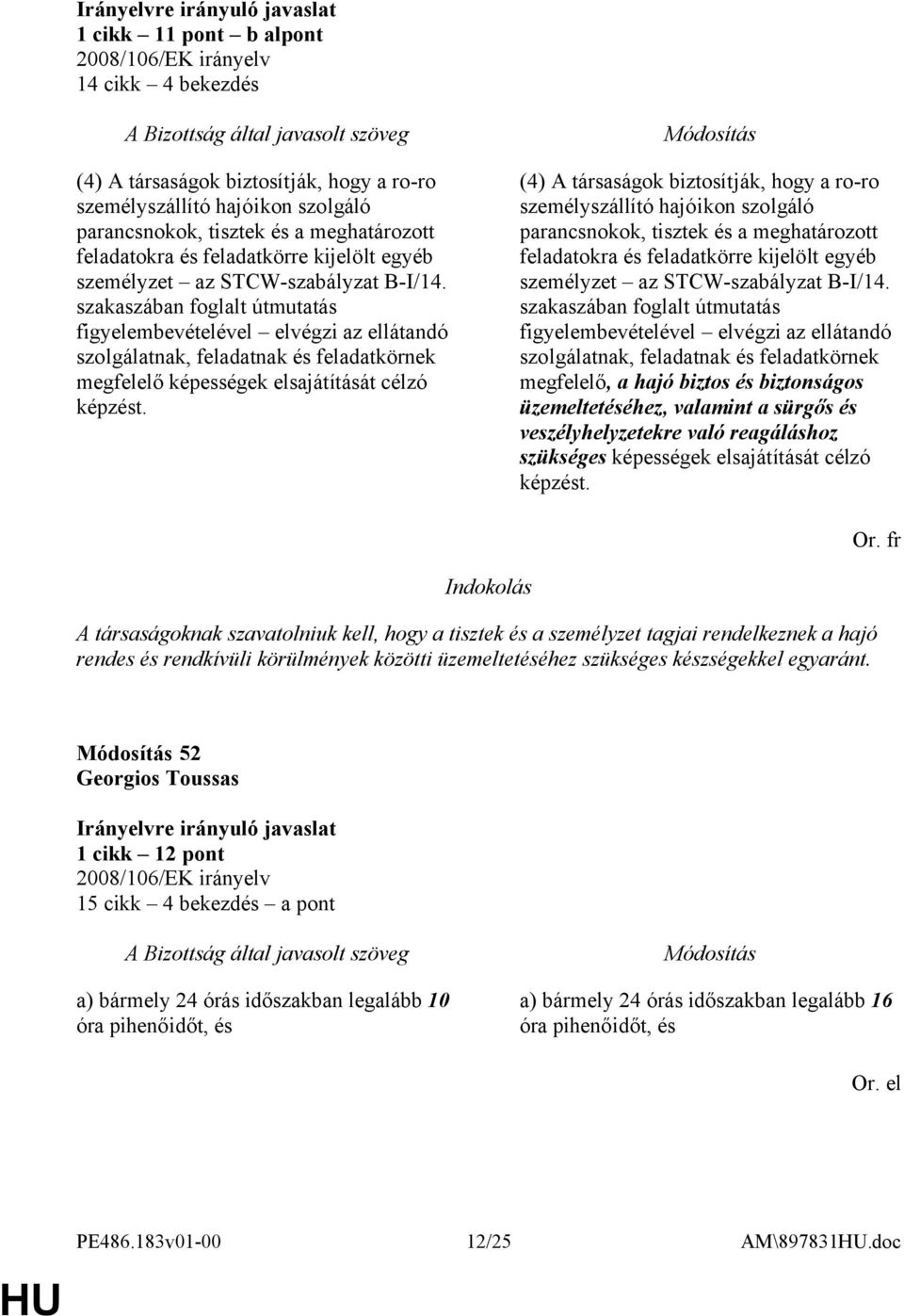 szakaszában foglalt útmutatás figyelembevételével elvégzi az ellátandó szolgálatnak, feladatnak és feladatkörnek megfelelő képességek elsajátítását célzó képzést.