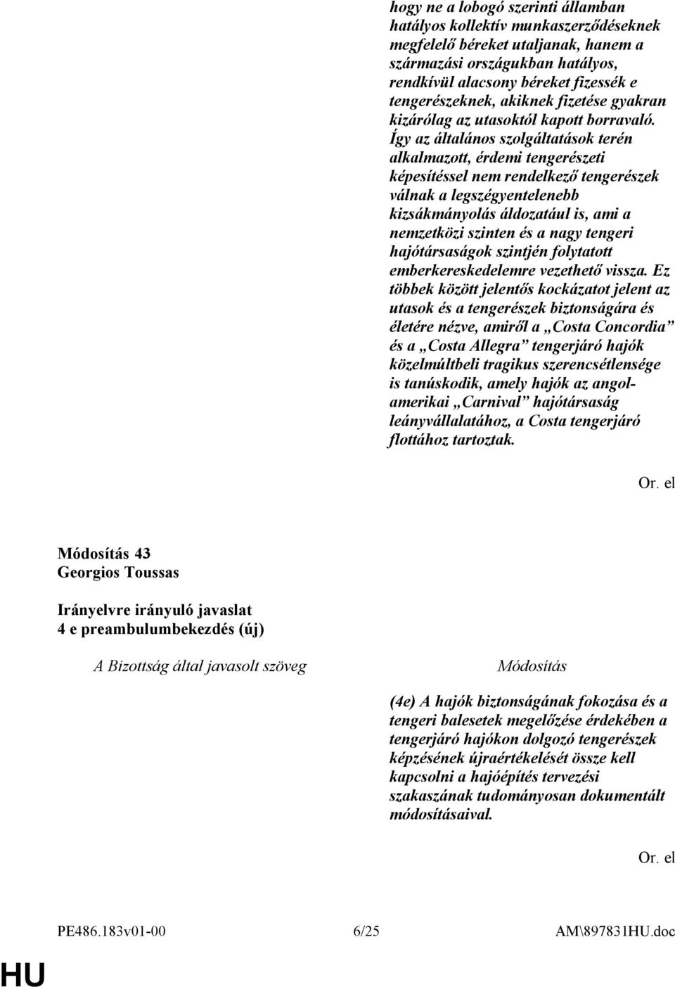 Így az általános szolgáltatások terén alkalmazott, érdemi tengerészeti képesítéssel nem rendelkező tengerészek válnak a legszégyentelenebb kizsákmányolás áldozatául is, ami a nemzetközi szinten és a