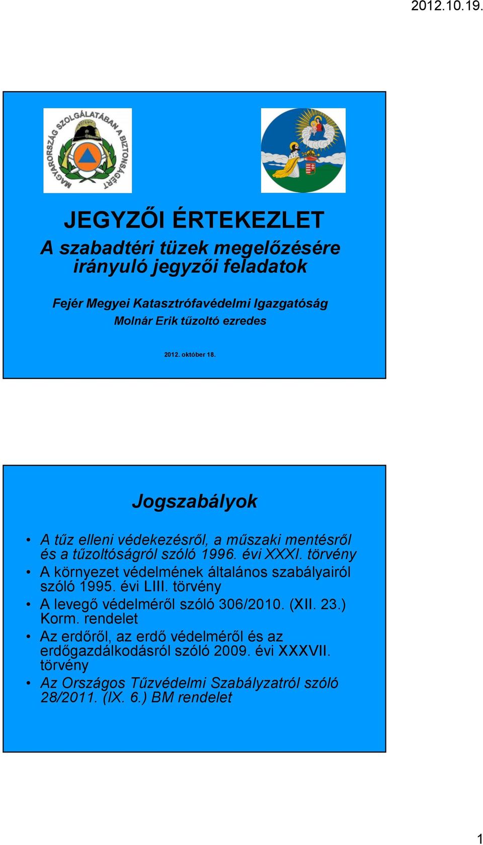 törvény A környezet védelmének általános szabályairól szóló 1995. évi LIII. törvény A levegő védelméről szóló 306/2010. (XII. 23.) Korm.