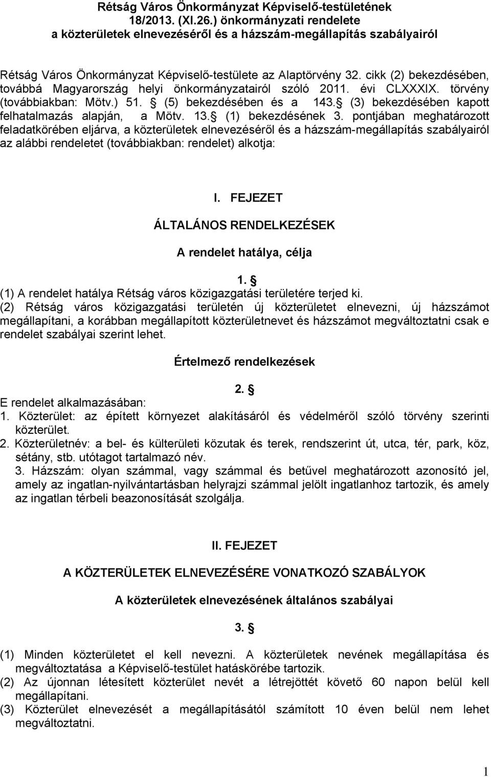 cikk (2) bekezdésében, továbbá Magyarország helyi önkormányzatairól szóló 2011. évi CLXXXIX. törvény (továbbiakban: Mötv.) 51. (5) bekezdésében és a 143.