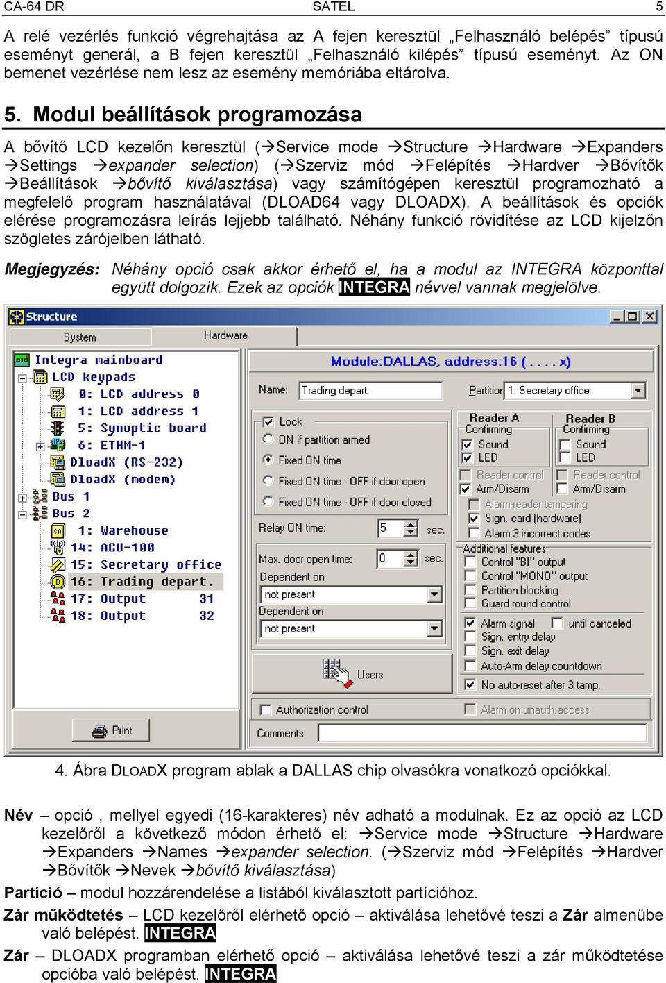 Modul beállítások programozása A bővítő LCD kezelőn keresztül ( Service mode Structure Hardware Expanders Settings expander selection) ( Szerviz mód Felépítés Hardver Bővítők Beállítások bővítő