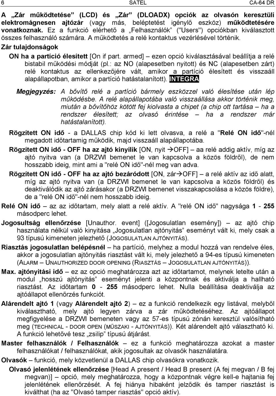 Zár tulajdonságok ON ha a partíció élesített [On if part. armed] ezen opció kiválasztásával beállítja a relé bistabil működési módját (pl.