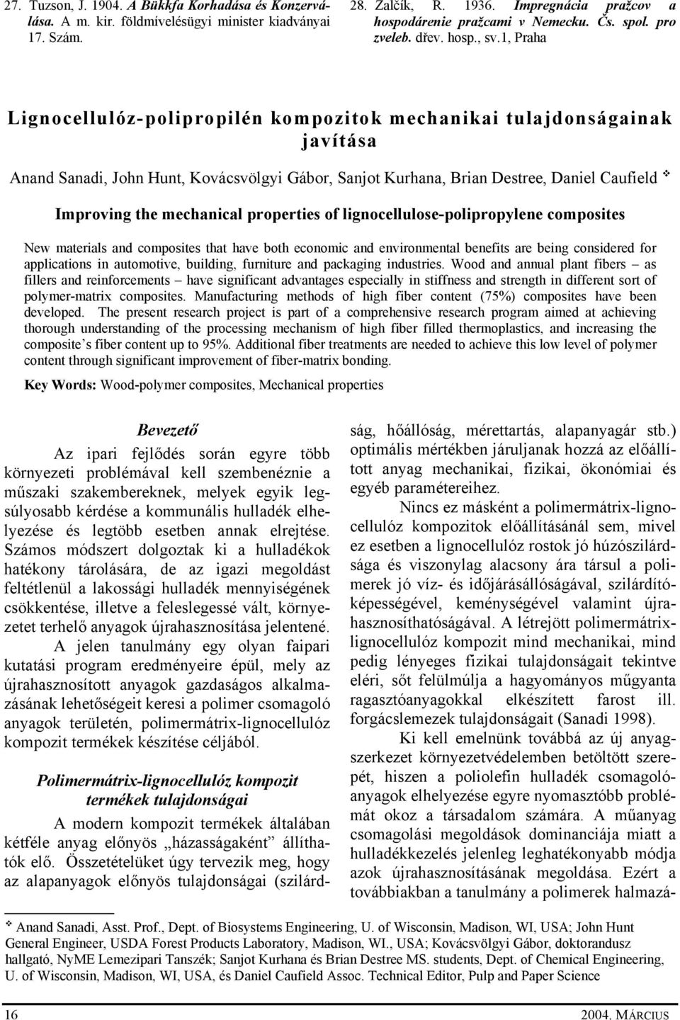 1, Praha Lignocellulóz-polipropilén kompozitok mechanikai tulajdonságainak javítása Anand Sanadi, John Hunt, Kovácsvölgyi Gábor, Sanjot Kurhana, Brian Destree, Daniel Caufield Improving the