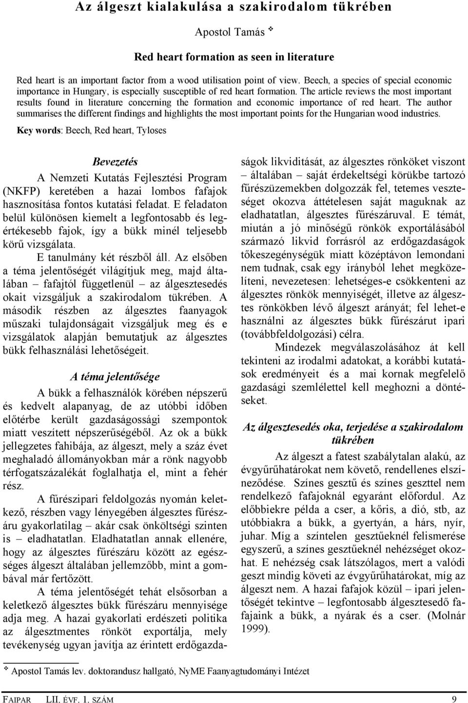 The article reviews the most important results found in literature concerning the formation and economic importance of red heart.