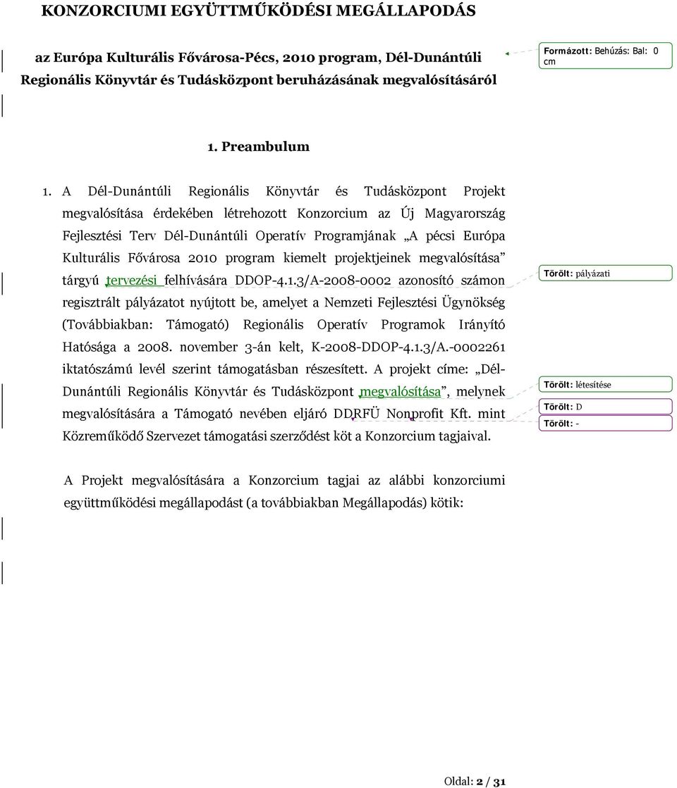 A Dél-Dunántúli Regionális Könyvtár és Tudásközpont Projekt megvalósítása érdekében létrehozott Konzorcium az Új Magyarország Fejlesztési Terv Dél-Dunántúli Operatív Programjának A pécsi Európa