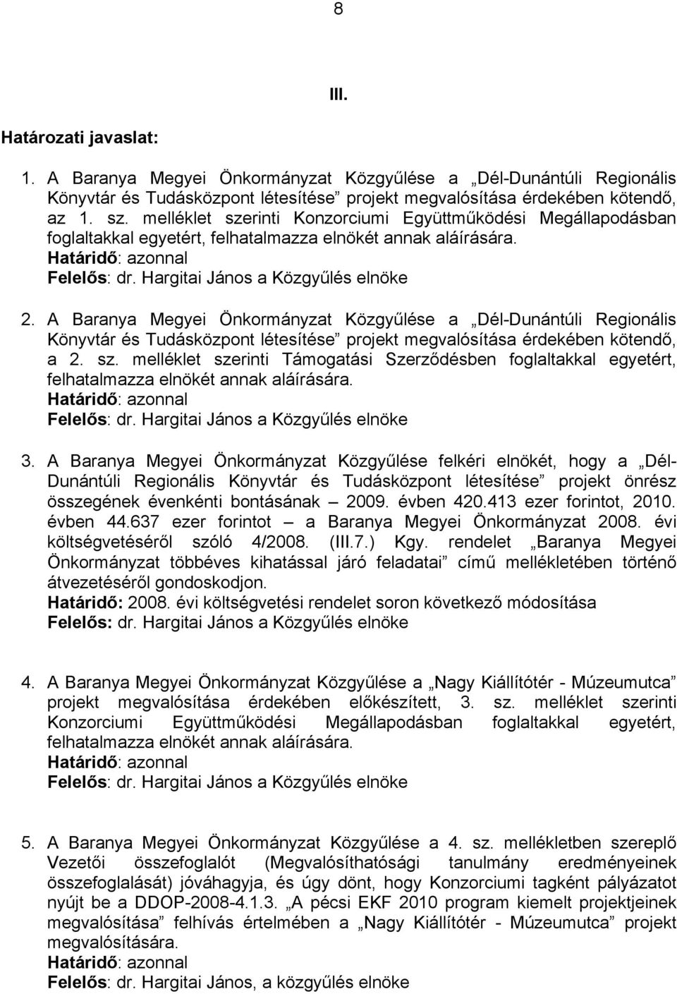 A Baranya Megyei Önkormányzat Közgyűlése a Dél-Dunántúli Regionális Könyvtár és Tudásközpont létesítése projekt megvalósítása érdekében kötendő, a 2. sz.