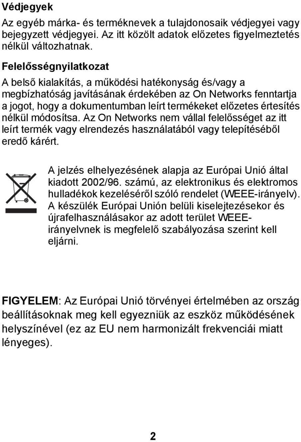 értesítés nélkül módosítsa. Az On Networks nem vállal felelősséget az itt leírt termék vagy elrendezés használatából vagy telepítéséből eredő kárért.