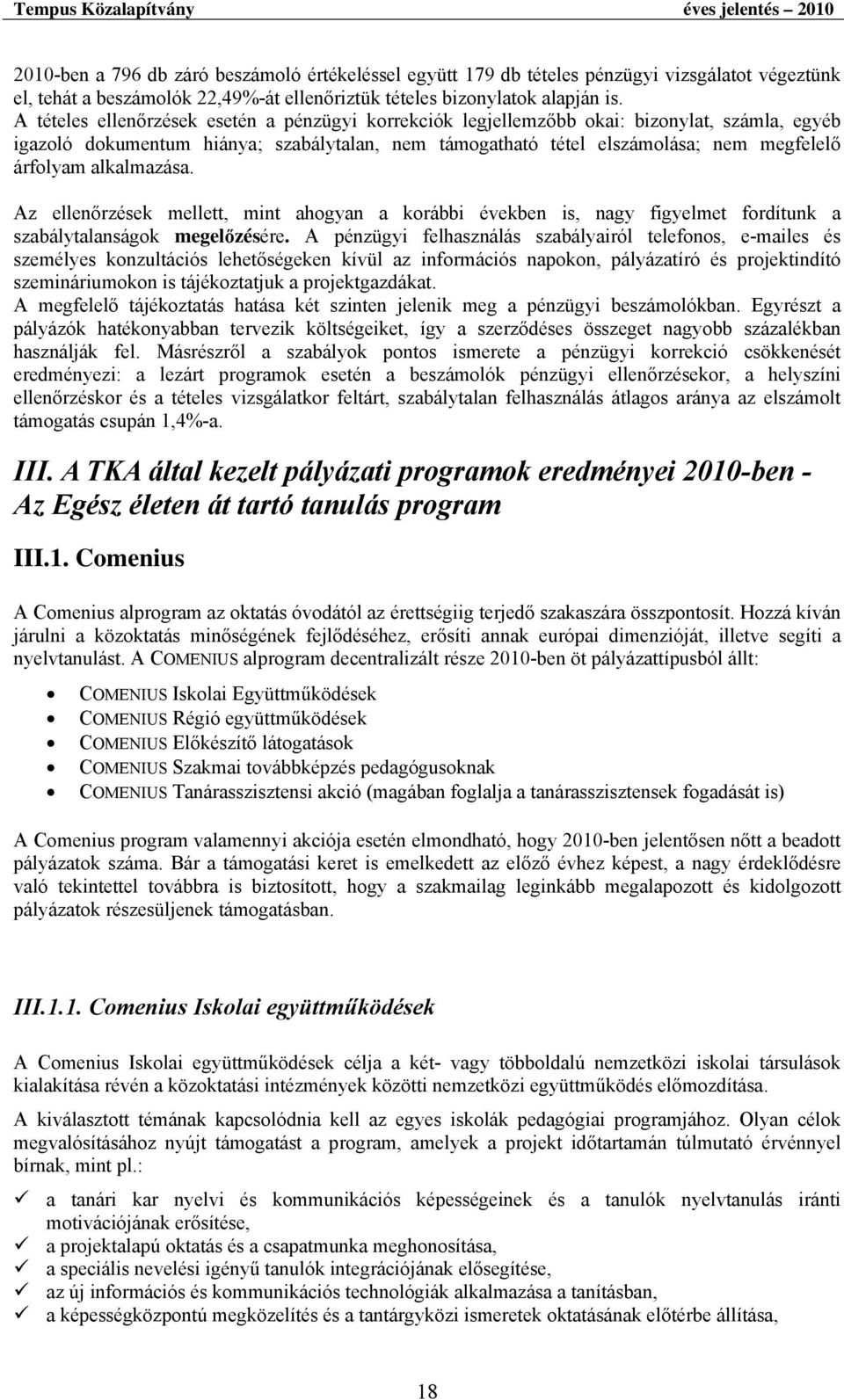 alkalmazása. Az ellenőrzések mellett, mint ahogyan a korábbi években is, nagy figyelmet fordítunk a szabálytalanságok megelőzésére.