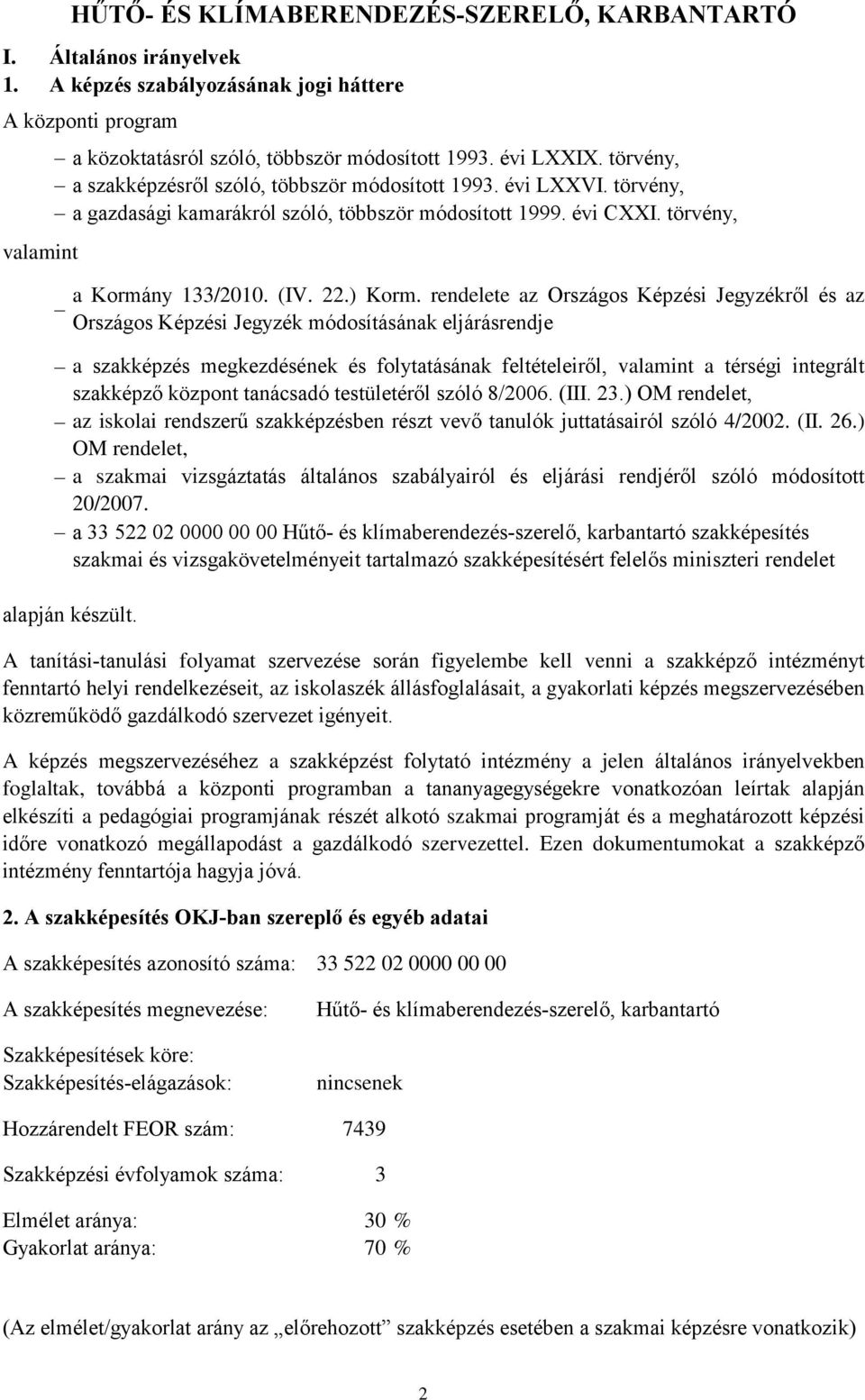 törvény, a szakképzés megkezdésének és folytatásának feltételeiről, valamint a térségi integrált szakképző központ tanácsadó testületéről szóló 8/2006. (III. 23.