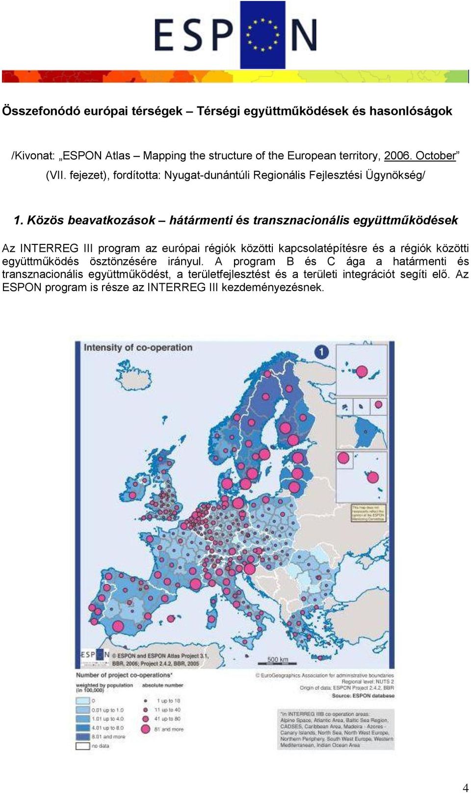 Közös beavatkozások hátármenti és transznacionális együttműködések Az INTERREG III program az európai régiók közötti kapcsolatépítésre és a régiók közötti