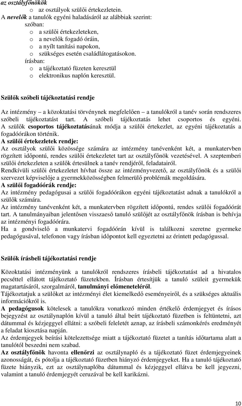 írásban: o a tájékoztató füzeten keresztül o elektronikus naplón keresztül.
