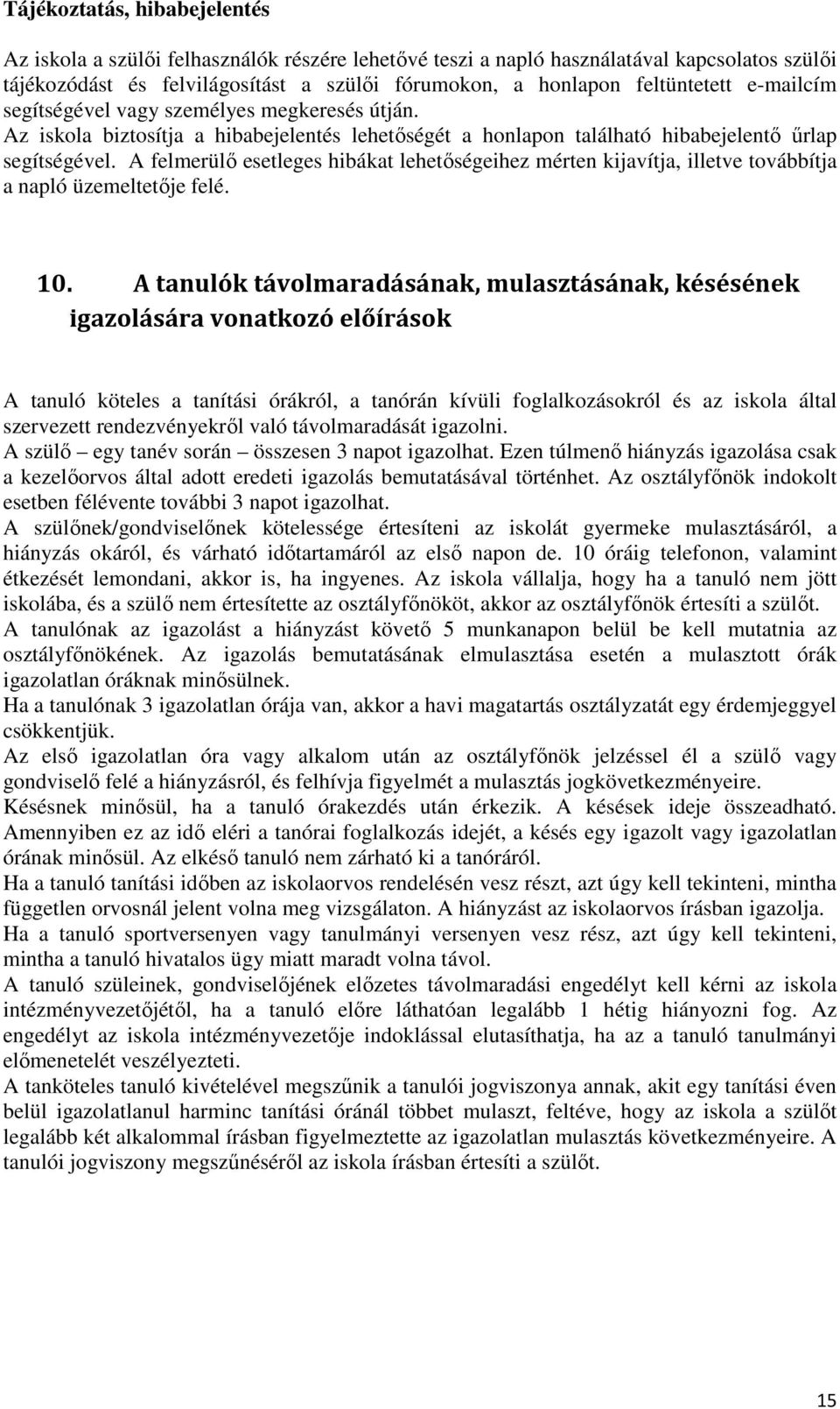 A felmerülı esetleges hibákat lehetıségeihez mérten kijavítja, illetve továbbítja a napló üzemeltetıje felé. 10.