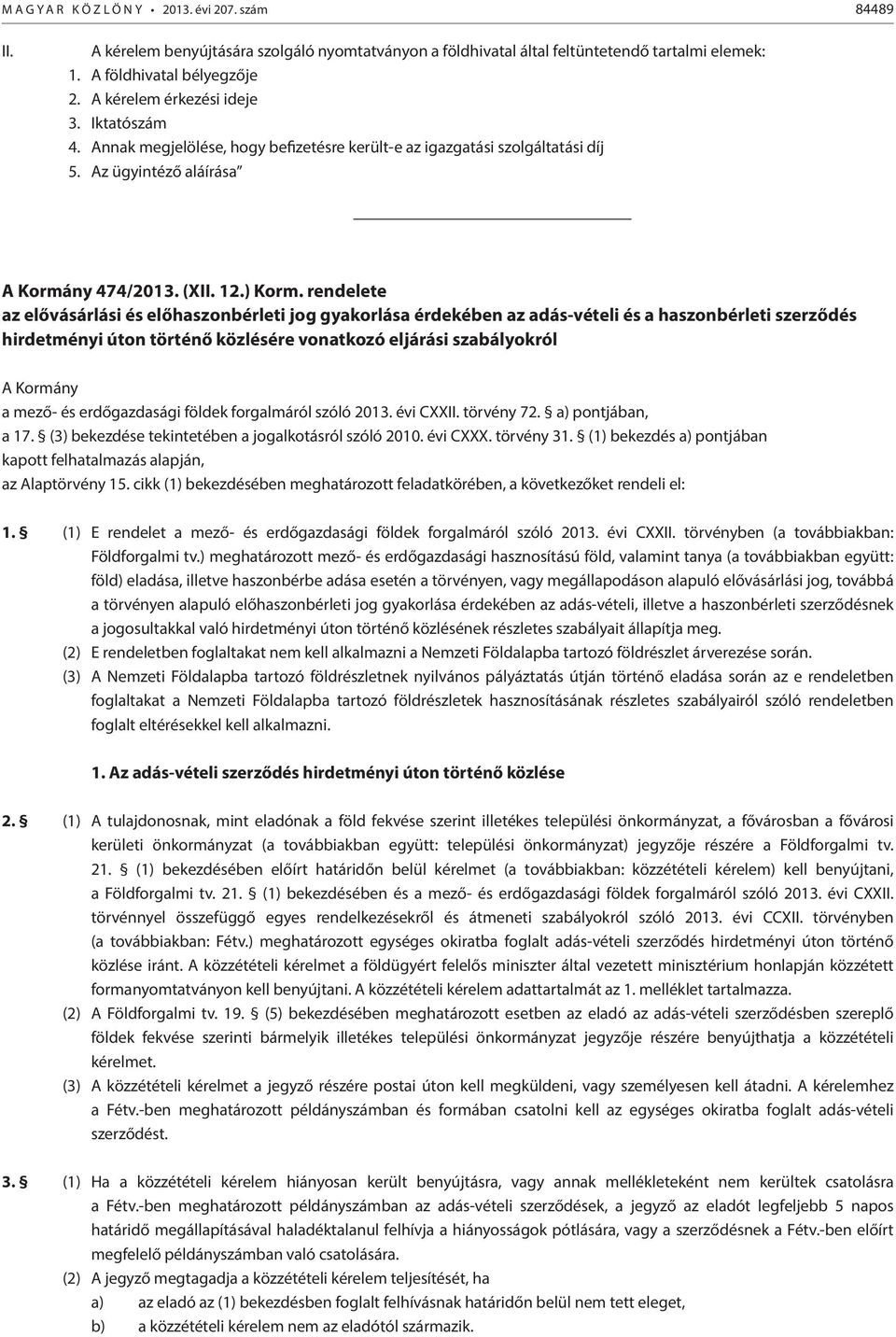 rendelete az elővásárlási és előhaszonbérleti jog gyakorlása érdekében az adás-vételi és a haszonbérleti szerződés hirdetményi úton történő közlésére vonatkozó eljárási szabályokról A Kormány a mező-