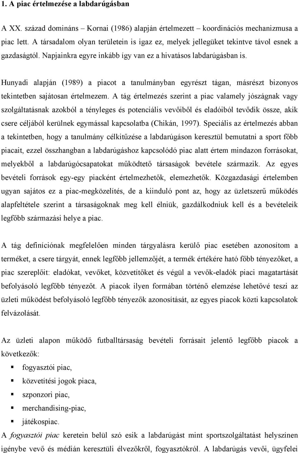 Hunyadi alapján (1989) a piacot a tanulmányban egyrészt tágan, másrészt bizonyos tekintetben sajátosan értelmezem.